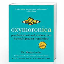 Oxymoronica: Paradoxical Wit and Wisdom from History's Greatest Wordsmiths by Mardy Grothe Book-9780060537005
