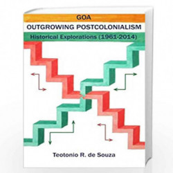 Goa Outgrowing Postcolonialism: Historical Explorations by Teotonio R. De Souza Book-9781495346972