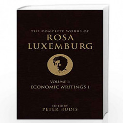 The Complete Works of Rosa Luxemburg, Volume I: Economic Writings 1 by Author
