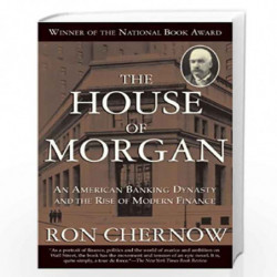 The House of Morgan: An American Banking Dynasty and the Rise of Modern Finance by Ron Chernow Book-9780802144652
