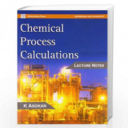 Chemical Process Calculations: Lecture Notes by K. Asokan Book-9788173715945
