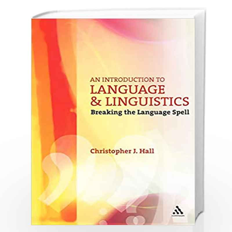 An Introduction to Language and Linguistics: Breaking the Language Spell (Open Linguistics) by Christopher J. Hall Book-97808264
