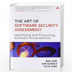 Art of Software Security Assessment, The: Identifying and Preventing Software Vulnerabilities by M. Dowd, J. McDonald, and J. Sc