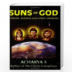 Suns of God: Buddha and Christ Unveiled by Acharya S Book-9781931882316