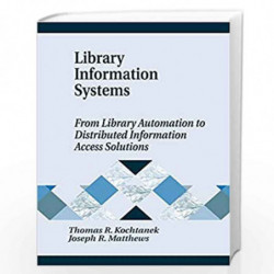 Library Information Systems: From Library Automation to Distributed Information Access Solutions (Library and Information Scienc