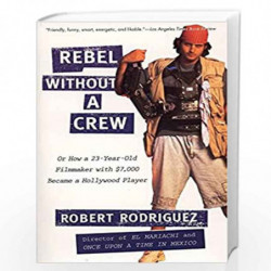 Rebel without a Crew: Or How a 23-Year-Old Filmmaker With $7,000 Became a Hollywood Player by Robert Rodriguez Book-978045227187