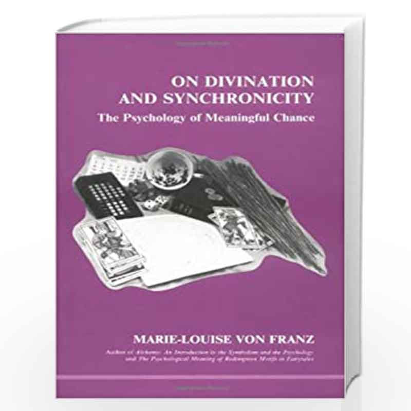 On Divination and Synchronicity: The Psychology of Meaningful Chance: 3 (Studies in Jungian psychology) by Marie-Louise vo Franz