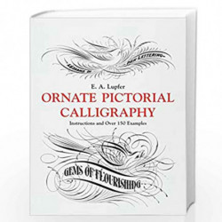 Ornate Pictorial Calligraphy: Instructions and Over 150 Examples (Lettering, Calligraphy, Typography) by E. A. Lupfer Book-97804