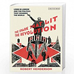 The Spark that Lit the Revolution: Lenin in London and the Politics that Changed the World by Robert Henderson Book-978178453862