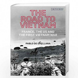 The Road to Vietnam: America, France, Britain, and the First Vietnam War (International Library of Twentieth Century History) by