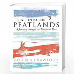 Into the Peatlands: A Journey through the Moorland Year by Crawford, Robin Book-9781780275598