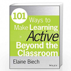 101 Ways to Make Learning Active Beyond the Classroom (Active Training Series) by Biech, Elaine Book-9781118971987