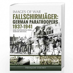 Fallschirmjager: German Paratroopers - 1937-1941: Rare Photographs from Wartime Archives (Images of War) by Cochet, Fran&#1195