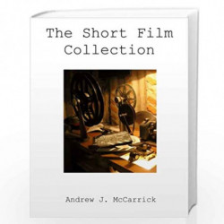 The Short Film Collection: A Collection of the Good and Bad of a New Screenwriter by McCarrick, Andrew J. Book-9781514720097