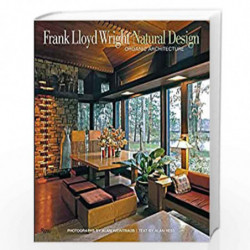 Frank Lloyd Wright: Natural Design, Organic Architecture: Lessons for Building Green from an American Original by Alan Weintraub