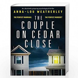 The Couple on Cedar Close: An absolutely gripping psychological thriller by Weatherley, Anna-Lou Book-9781786814999