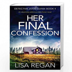 Her Final Confession: An absolutely addictive crime fiction novel: 4 (Detective Josie Quinn) by Regan, Lisa Book-9781786816443