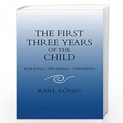 The First Three Years of the Child: Walking, Speaking, Thinking (Classics of Anthroposophy) by Karl Konig Book-9780863154522