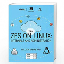 Zfs on Linux: Internals and Administration by Speirs Phd, William R. Book-9781544622040