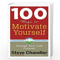 100 Ways to Motivate Yourself: Change Your Life Forever by Steve Chandler Book-9781601632449