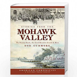 Stories from the Mohawk Valley: The Painted Rocks, the Good Benedict Arnold & More by Cudmore, Bob Book-9781540205148