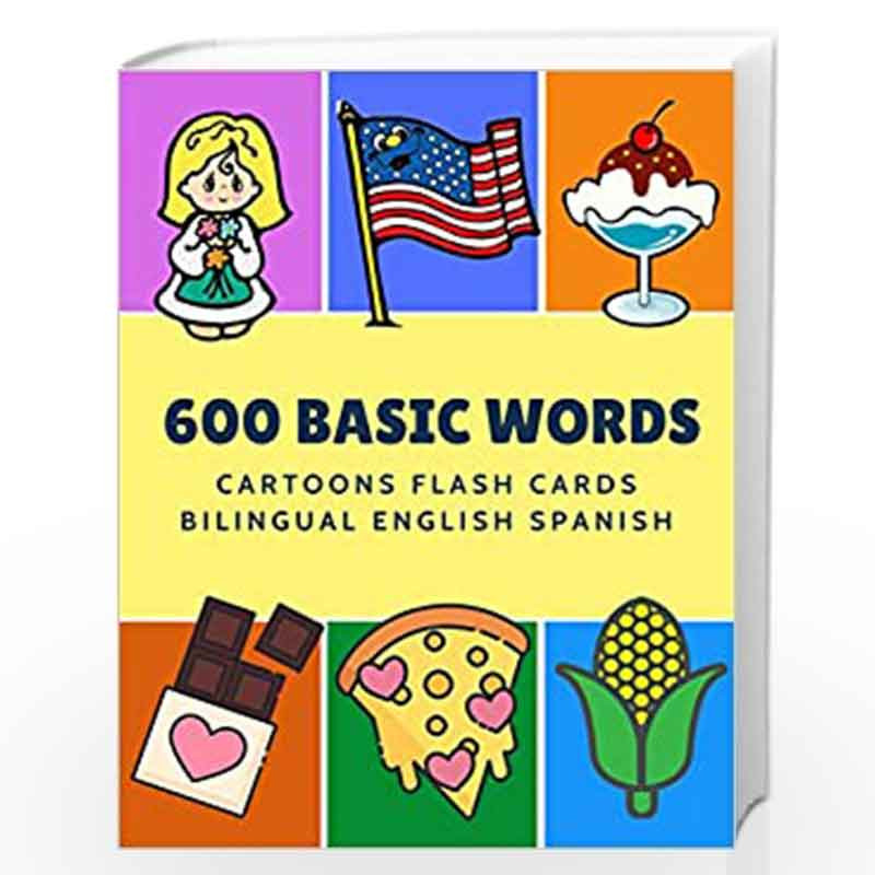 600 Basic Words Cartoons Flash Cards Bilingual English Spanish: Easy  learning baby first book with card games like ABC alphabet Numbers Animals  to ... for toddlers kids to beginners adults. by Language,