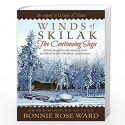 Winds of Skilak: The Continuing Saga of One Couple's Adventures and Survival in the Alaskan Wilderness: Volume 2 by Ward, Bonnie