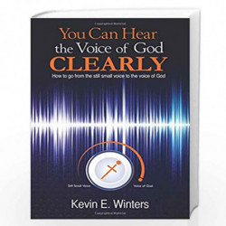 You Can Hear the Voice of God Clearly: How to Go from the Still Small Voice to the Voice of God by Winters, Kevin Book-978099773