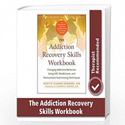 The Addiction Recovery Skills Workbook: Changing Addictive Behaviors Using CBT, Mindfulness, and Motivational Interviewing Techn