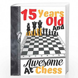 15 Years Old And Awesome At Chess: A4 Large Board Game Writing Journal Book For Boys And Girls by Scribblers, Krazed Book-978109