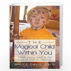 The Magical Child Within You: Inside every adult is a magical child to discover. by Bruce Davis, Ph. D. Book-9781450205771