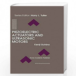 Piezoelectric Actuators and Ultrasonic Motors: 1 (Electronic Materials: Science & Technology) by Uchino, Kenji Book-978079239811