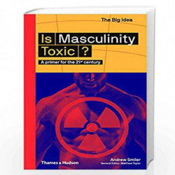 Is Masculinity Toxic?: A Primer for the 21st Century: 0 (The Big Idea) by Smiler, Andrew Book-9780500295021