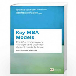 Key MBA Models: The 60+ Models Every Manager and Business Student Needs to Know by Julian Birkinshaw Book-9781292016856