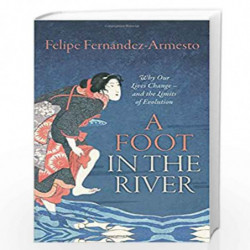 A Foot in the River: Why Our Lives Change  and the Limits of Evolution by Fernandez-Armesto, Felipe Book-9780198806806