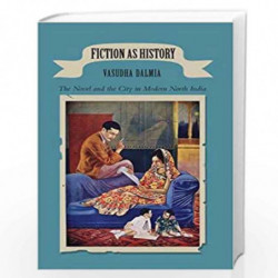 Fiction As History - The Novel and the City in Modern North India by Vasudha Dalmia Book-9788178244877