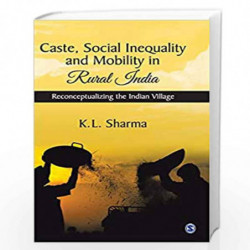 Caste, Social Inequality and Mobility in Rural India: Reconceptualizing the Indian Village by Sharma Book-9789353282011