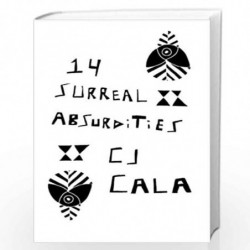 14 Surreal Absurdities: The Select Works of C.j. Cala by Cala, C. J. Book-9781493785650