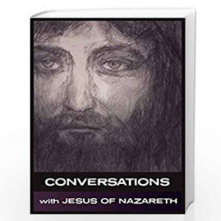 Conversations with Jesus of Nazareth: In His Own Words by Jesus of Nazareth Book-9781907661419