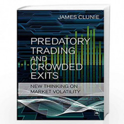 Predatory Trading and Crowded Exits: New Thinking on Market Volatility by Clunie, James Book-9781906659059