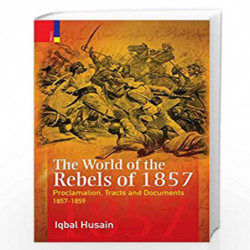The World of the Rebels of 1857 by Iqbal hussain Book-9789352907243