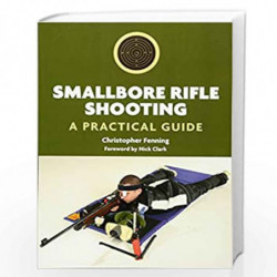 Smallbore Rifle Shooting: A Practical Guide by Christopher Fenning Book-9781847972262