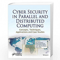 Cyber Security in Parallel and Distributed Computing: Concepts, Techniques, Applications and Case Studies by Le Book-97811194880