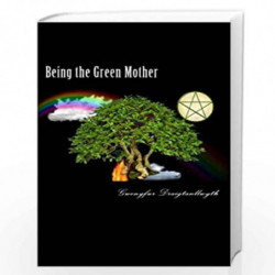 Being the Green Mother: A Guide to Daily Magical Living by Draigtanllwyth, Gwenyfur Book-9781470031046