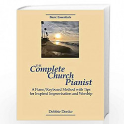 The Complete Church Pianist: A Piano/Keyboard Method with Tips for Inspired Improvisation and Worship by Denke, Debbie Book-9781