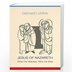 Jesus of Nazareth: What He Wanted, Who He Was by Lohfink, Gerhard Book-9780814683088