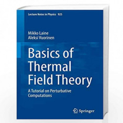 Basics of Thermal Field Theory: A Tutorial on Perturbative Computations: 925 (Lecture Notes in Physics) by Laine, Mikko Book-978