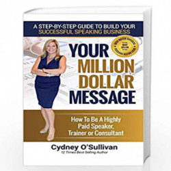 Your Million Dollar Message: How to Be a Highly Paid Speaker, Trainer or Consultant by O\'Sullivan, Cydney Book-9781922093431
