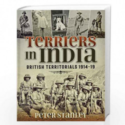 'Terriers' in India: British Territorials 1914-19 (War & Military Culture in South Asia) by Stanley, Peter Book-9781912390823