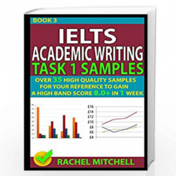 Ielts Academic Writing Task 1 Samples: Over 35 High Quality Samples for Your Reference to Gain a High Band Score 8.0+ in 1 Week 